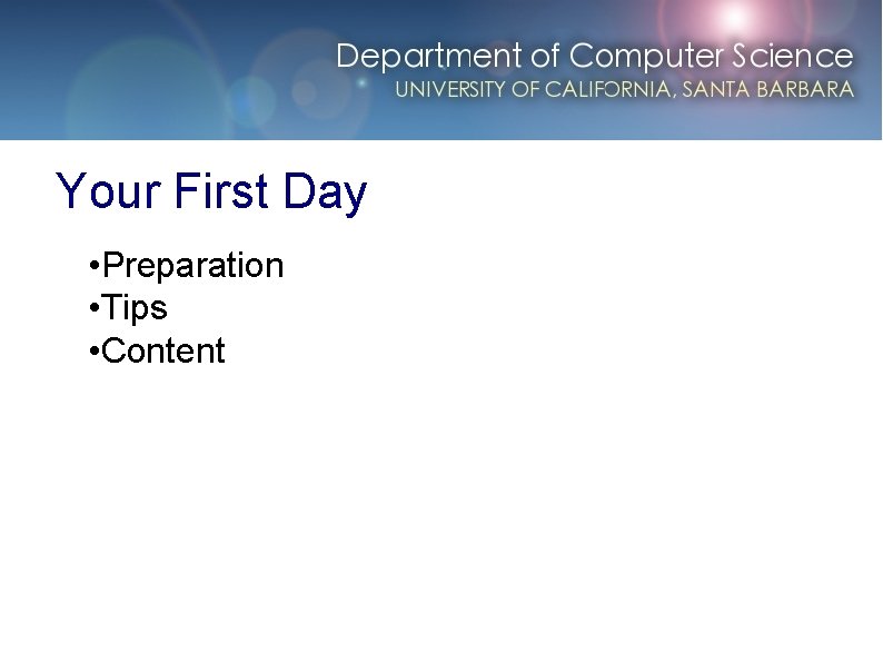 Your First Day • Preparation • Tips • Content 