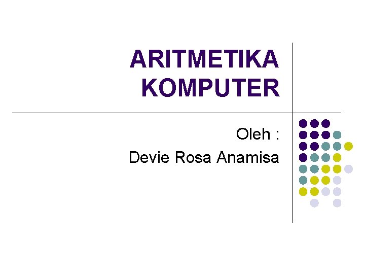ARITMETIKA KOMPUTER Oleh : Devie Rosa Anamisa 