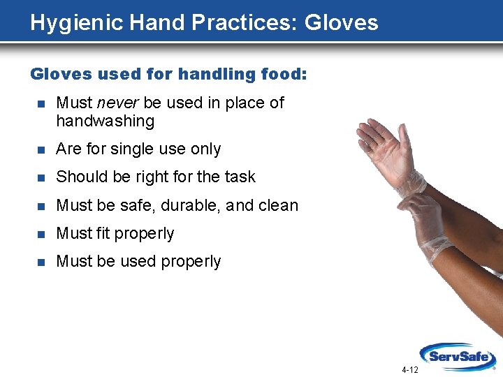Hygienic Hand Practices: Gloves used for handling food: n Must never be used in