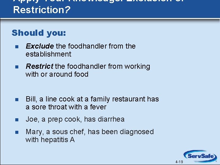Apply Your Knowledge: Exclusion or Restriction? Should you: n Exclude the foodhandler from the