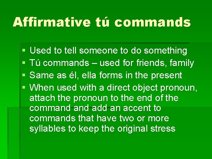 Affirmative tú commands § § Used to tell someone to do something Tú commands