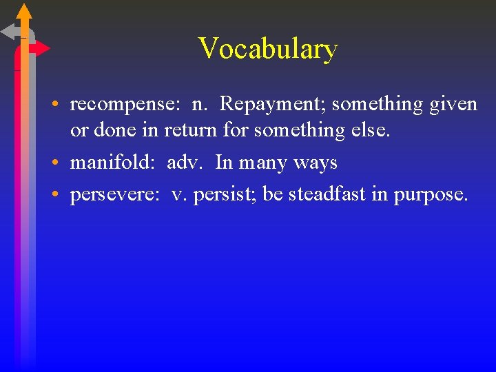 Vocabulary • recompense: n. Repayment; something given or done in return for something else.