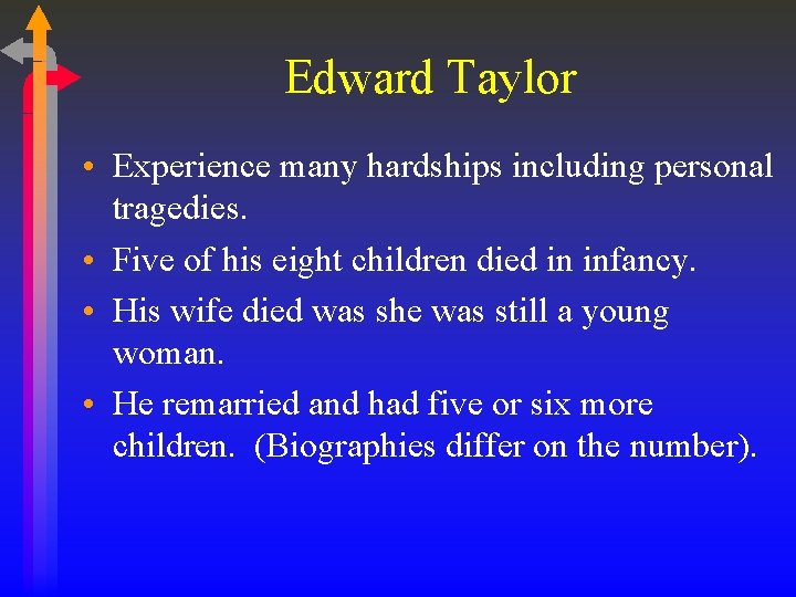 Edward Taylor • Experience many hardships including personal tragedies. • Five of his eight