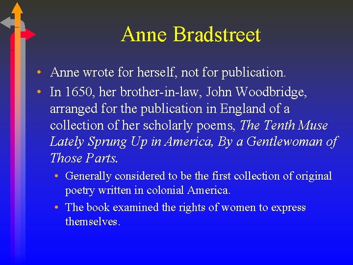 Anne Bradstreet • Anne wrote for herself, not for publication. • In 1650, her