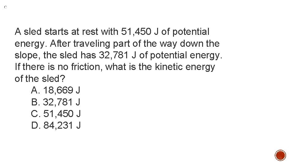 A sled starts at rest with 51, 450 J of potential energy. After traveling A sled starts at rest with 51, 450 J of potential energy. After traveling