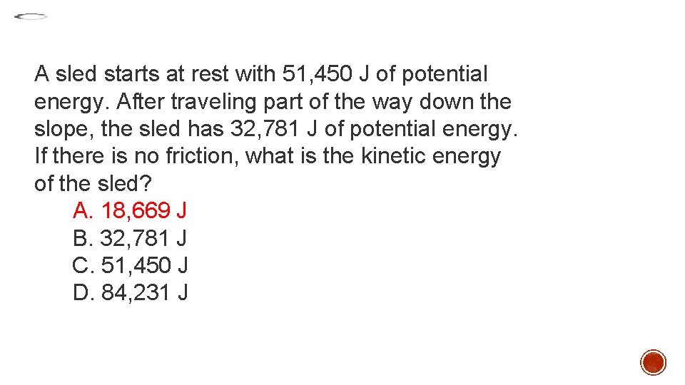 A sled starts at rest with 51, 450 J of potential energy. After traveling A sled starts at rest with 51, 450 J of potential energy. After traveling