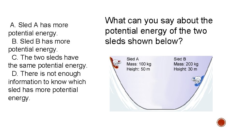 A. Sled A has more potential energy. B. Sled B has more potential A. Sled A has more potential energy. B. Sled B has more potential