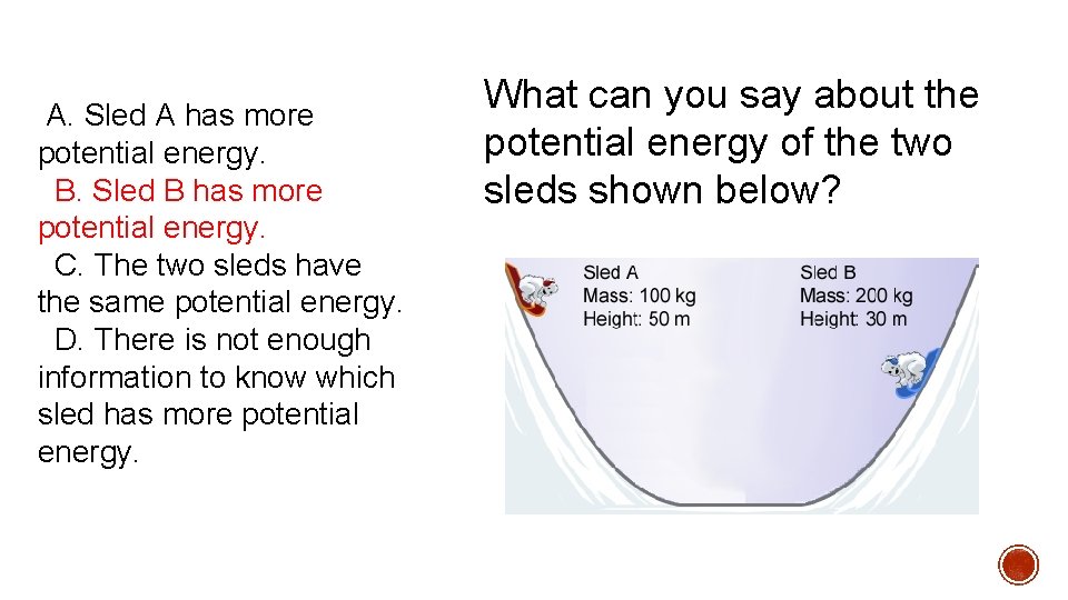 A. Sled A has more potential energy. B. Sled B has more potential A. Sled A has more potential energy. B. Sled B has more potential
