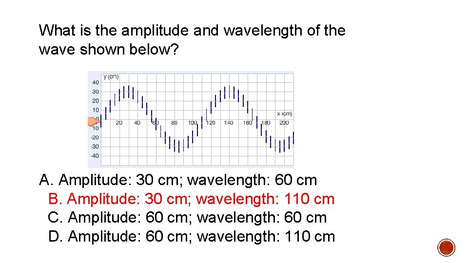 What is the amplitude and wavelength of the wave shown below? A. Amplitude: 30 What is the amplitude and wavelength of the wave shown below? A. Amplitude: 30