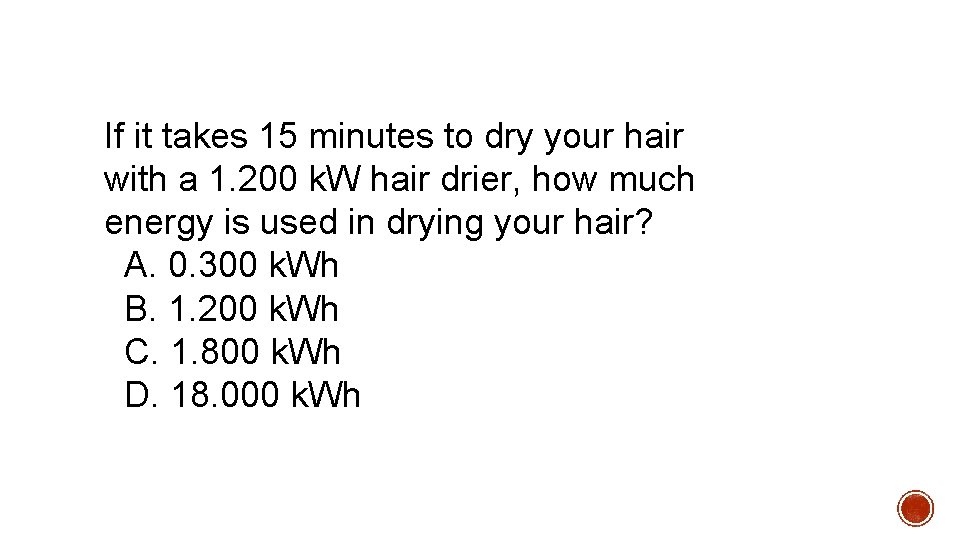 If it takes 15 minutes to dry your hair with a 1. 200 k. If it takes 15 minutes to dry your hair with a 1. 200 k.