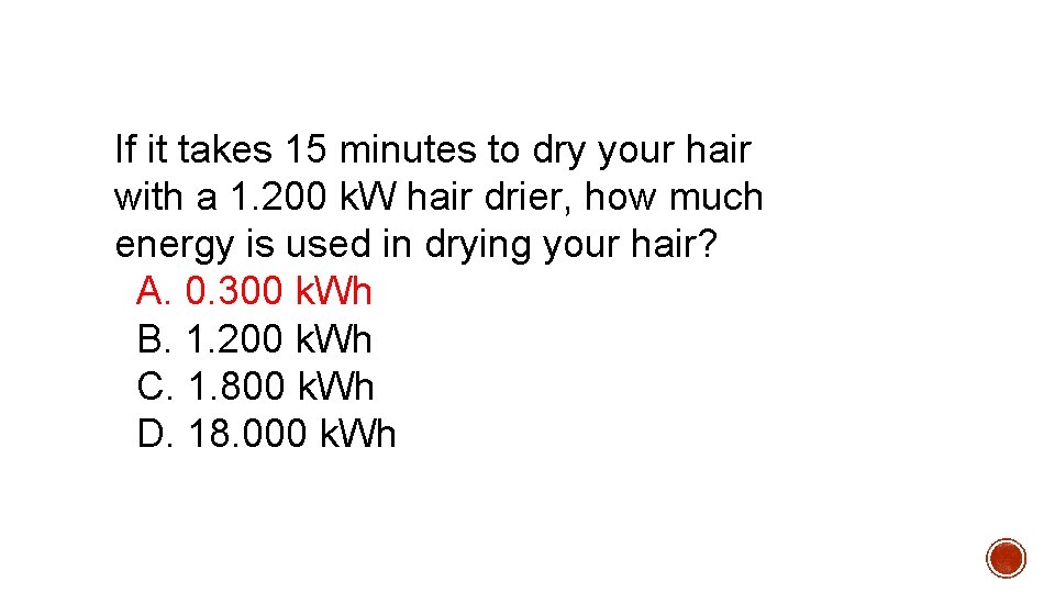 If it takes 15 minutes to dry your hair with a 1. 200 k. If it takes 15 minutes to dry your hair with a 1. 200 k.