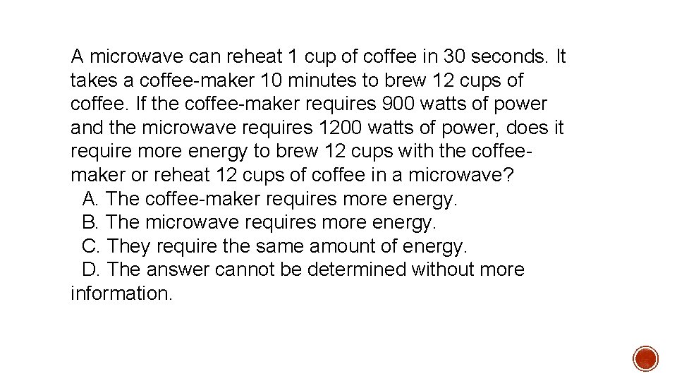 A microwave can reheat 1 cup of coffee in 30 seconds. It takes a A microwave can reheat 1 cup of coffee in 30 seconds. It takes a