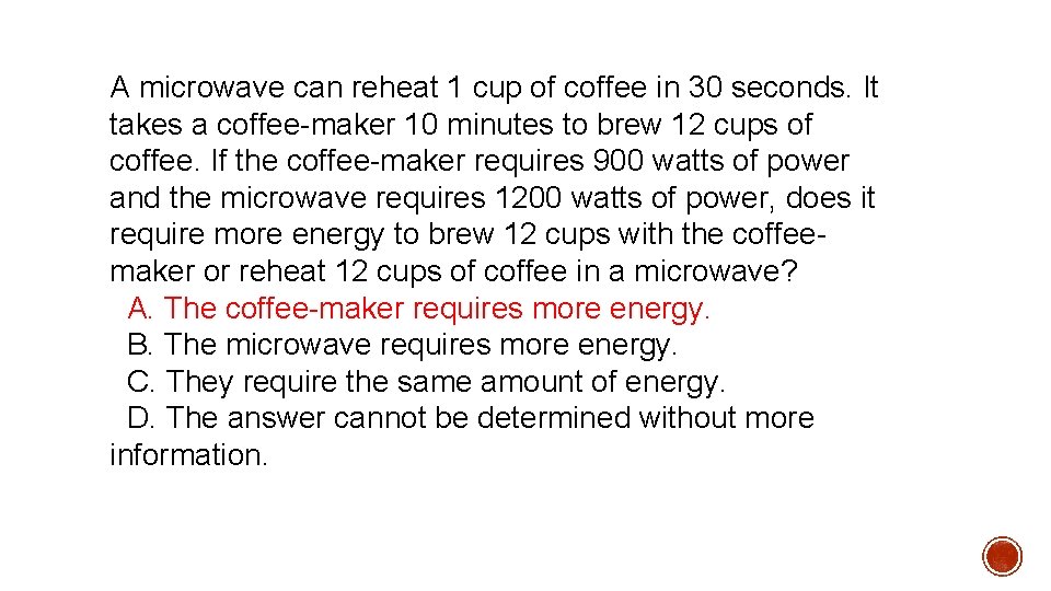 A microwave can reheat 1 cup of coffee in 30 seconds. It takes a A microwave can reheat 1 cup of coffee in 30 seconds. It takes a