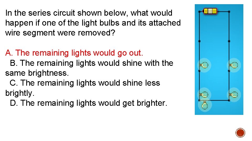 In the series circuit shown below, what would happen if one of the light In the series circuit shown below, what would happen if one of the light