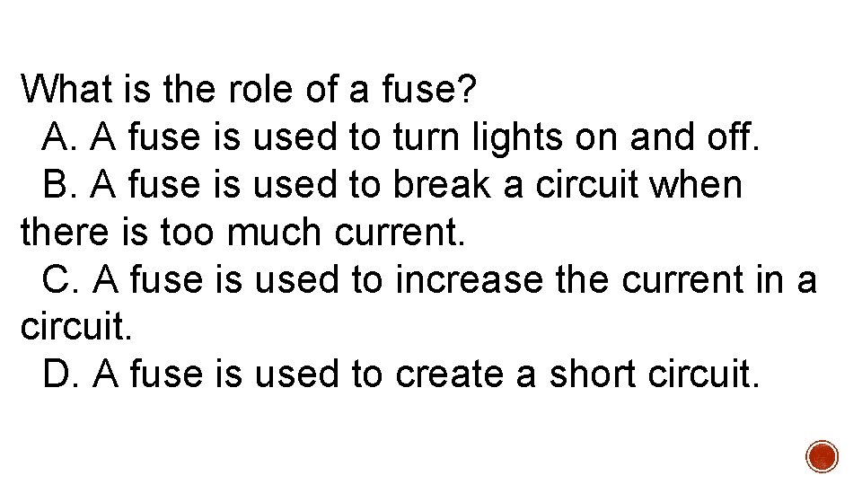 What is the role of a fuse? A. A fuse is used to turn What is the role of a fuse? A. A fuse is used to turn