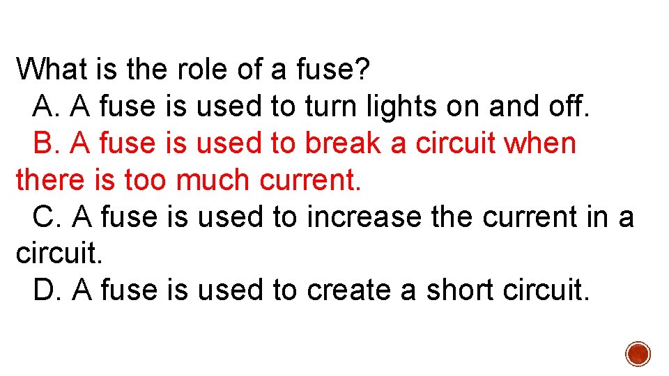 What is the role of a fuse? A. A fuse is used to turn What is the role of a fuse? A. A fuse is used to turn