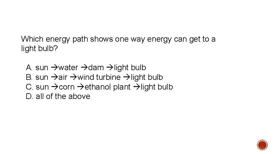 Which energy path shows one way energy can get to a light bulb? A. Which energy path shows one way energy can get to a light bulb? A.