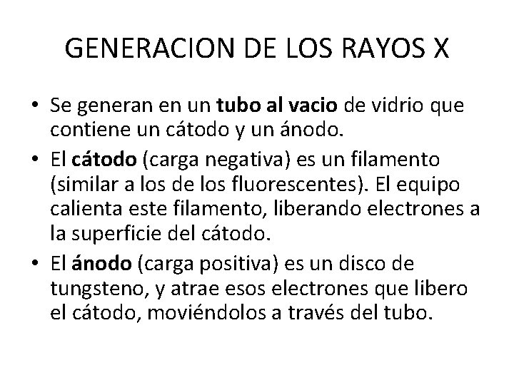 GENERACION DE LOS RAYOS X • Se generan en un tubo al vacio de