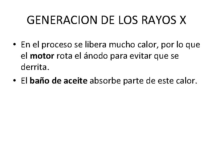 GENERACION DE LOS RAYOS X • En el proceso se libera mucho calor, por