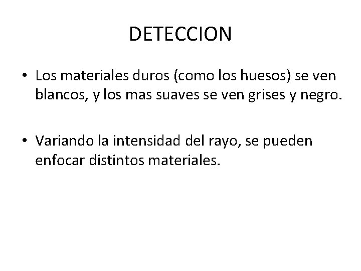 DETECCION • Los materiales duros (como los huesos) se ven blancos, y los mas