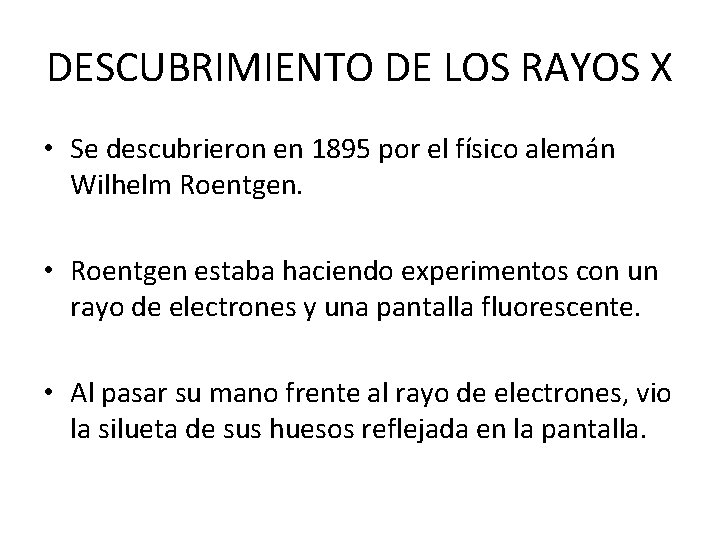DESCUBRIMIENTO DE LOS RAYOS X • Se descubrieron en 1895 por el físico alemán