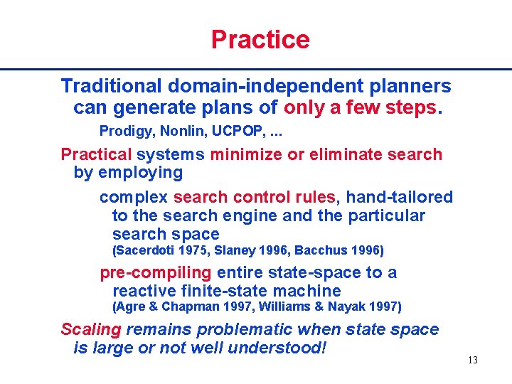 Practice Traditional domain-independent planners can generate plans of only a few steps. Prodigy, Nonlin,