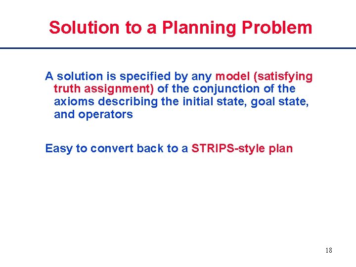 Solution to a Planning Problem A solution is specified by any model (satisfying truth