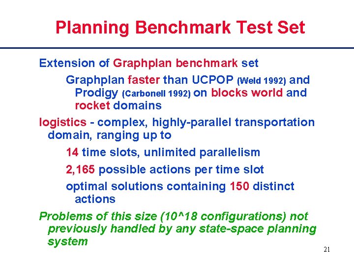 Planning Benchmark Test Set Extension of Graphplan benchmark set Graphplan faster than UCPOP (Weld