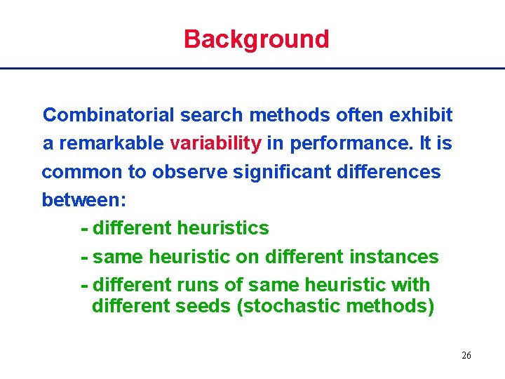 Background Combinatorial search methods often exhibit a remarkable variability in performance. It is common