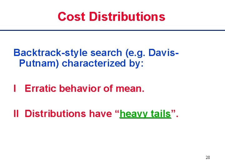 Cost Distributions Backtrack-style search (e. g. Davis. Putnam) characterized by: I Erratic behavior of