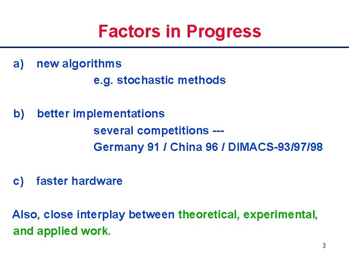 Factors in Progress a) new algorithms e. g. stochastic methods b) better implementations several