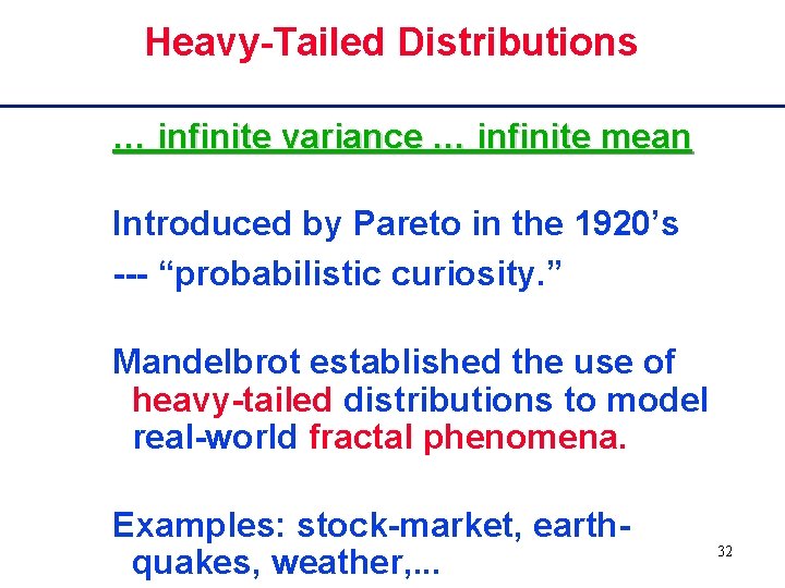 Heavy-Tailed Distributions … infinite variance … infinite mean Introduced by Pareto in the 1920’s