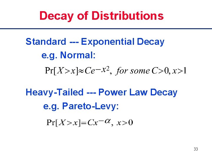 Decay of Distributions Standard --- Exponential Decay e. g. Normal: Heavy-Tailed --- Power Law