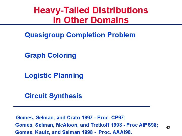 Heavy-Tailed Distributions in Other Domains Quasigroup Completion Problem Graph Coloring Logistic Planning Circuit Synthesis