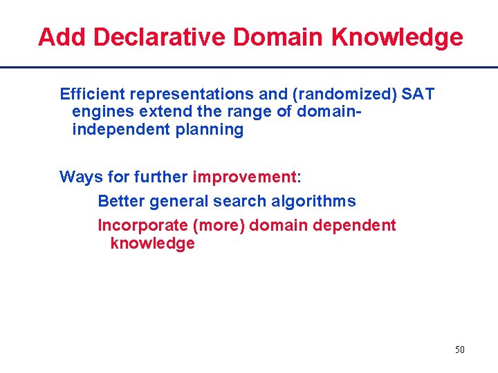 Add Declarative Domain Knowledge Efficient representations and (randomized) SAT engines extend the range of