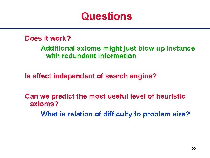 Questions Does it work? Additional axioms might just blow up instance with redundant information