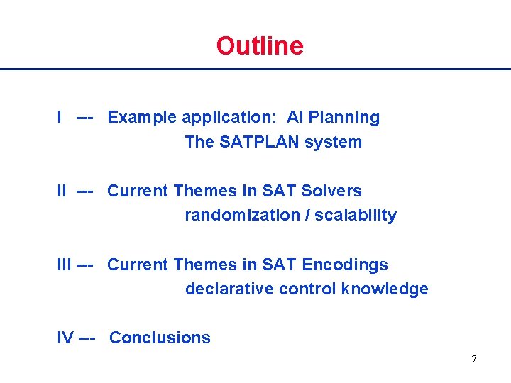 Outline I --- Example application: AI Planning The SATPLAN system II --- Current Themes