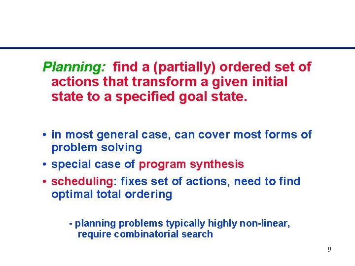 Planning: find a (partially) ordered set of actions that transform a given initial state