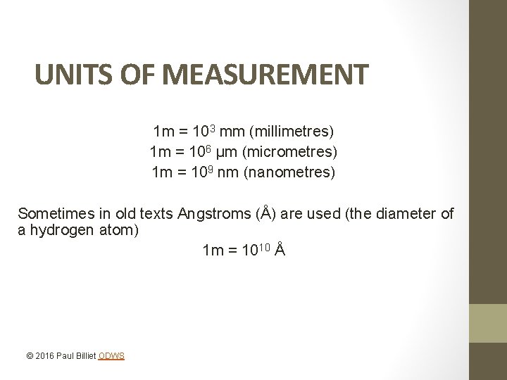 UNITS OF MEASUREMENT 1 m = 103 mm (millimetres) 1 m = 106 µm