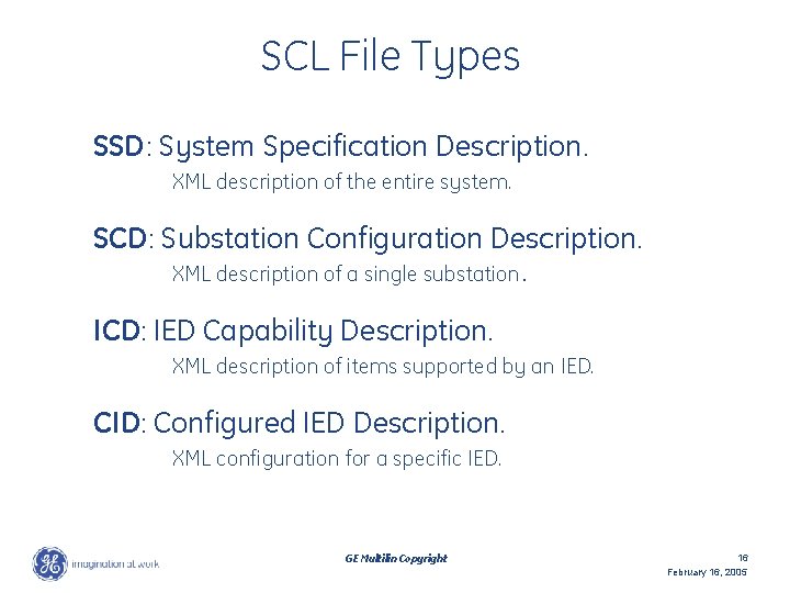 SCL File Types SSD: System Specification Description. XML description of the entire system. SCD: