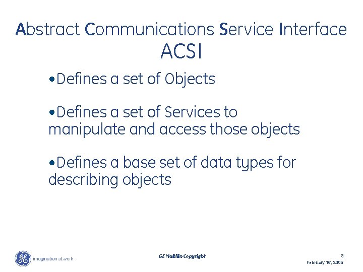 Abstract Communications Service Interface ACSI • Defines a set of Objects • Defines a