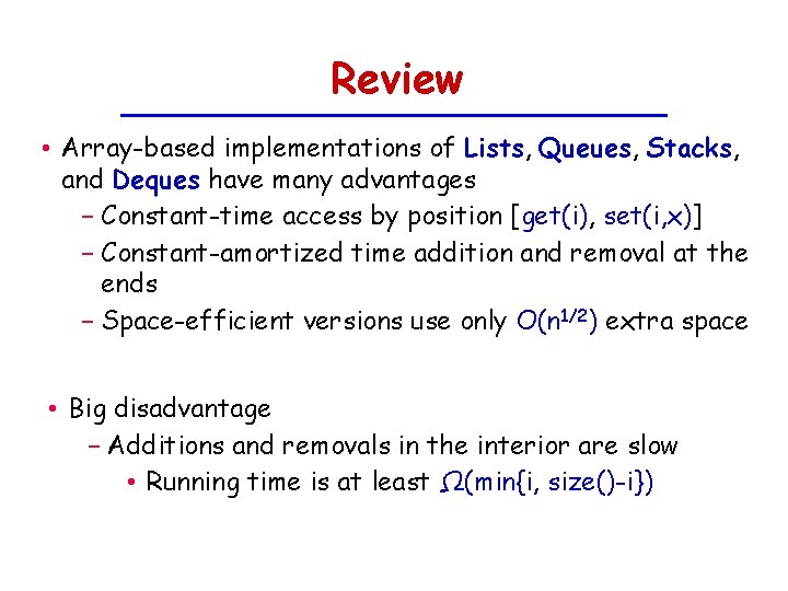 Review • Array-based implementations of Lists, Queues, Stacks, and Deques have many advantages −