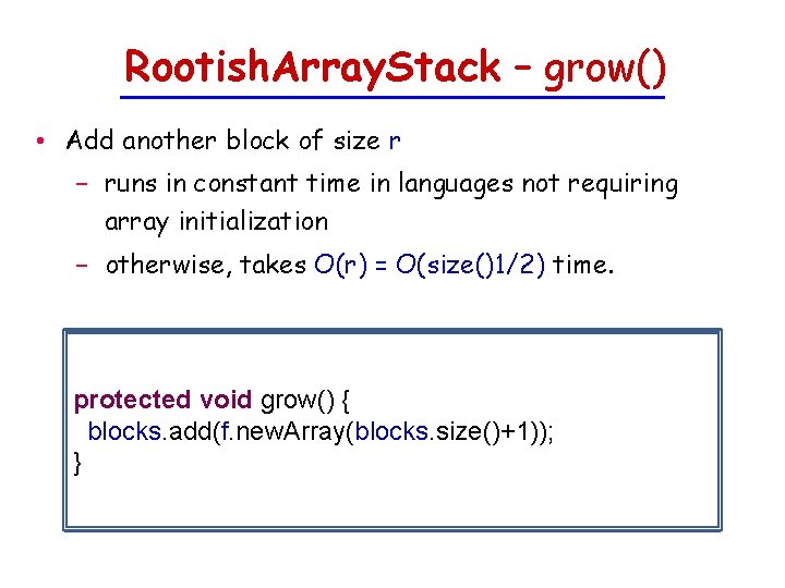 Rootish. Array. Stack – grow() • Add another block of size r − runs