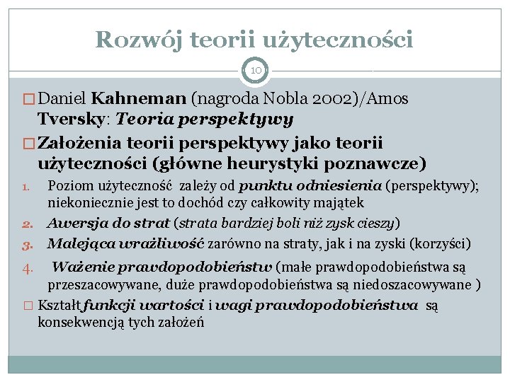 Rozwój teorii użyteczności 10 � Daniel Kahneman (nagroda Nobla 2002)/Amos Tversky: Teoria perspektywy �