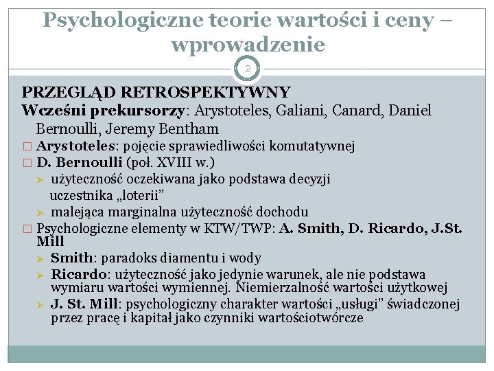 Psychologiczne teorie wartości i ceny – wprowadzenie 2 PRZEGLĄD RETROSPEKTYWNY Wcześni prekursorzy: Arystoteles, Galiani,