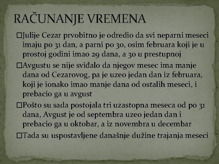 RAČUNANJE VREMENA �Julije Cezar prvobitno je odredio da svi neparni meseci imaju po 31