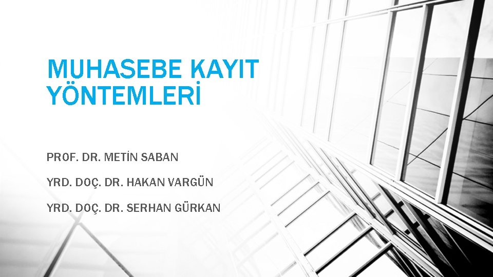 MUHASEBE KAYIT YÖNTEMLERİ PROF. DR. METİN SABAN YRD. DOÇ. DR. HAKAN VARGÜN YRD. DOÇ.