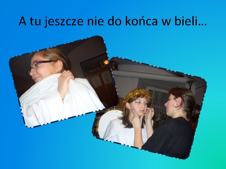 A tu jeszcze nie do końca w bieli… 