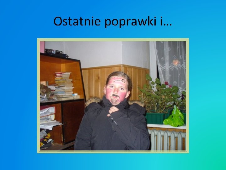 Ostatnie poprawki i… 