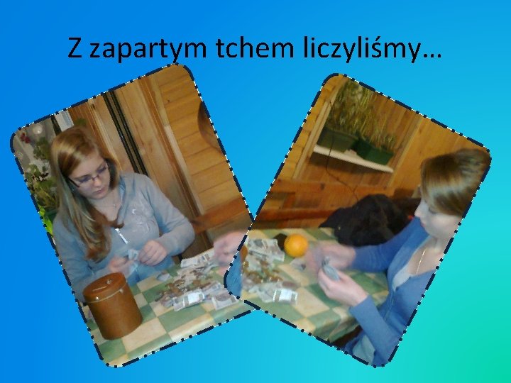 Z zapartym tchem liczyliśmy… 